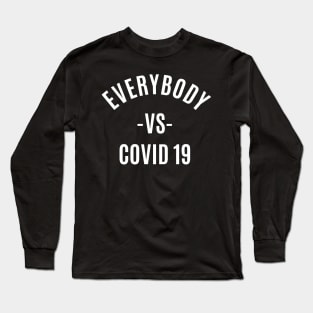 EVERYBODY VS COVID 19 Long Sleeve T-Shirt